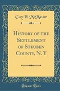 History of the Settlement of Steuben County, N. y (Classic Reprint)