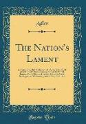 The Nation's Lament: A Sermon Preached by the REV. Dr. Adler, Chief Rabbi of the United Hebrew Congregations of the British Empire, At the