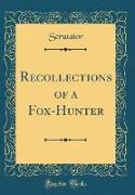 Recollections of a Fox-Hunter (Classic Reprint)