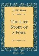 The Life Story of a Fowl (Classic Reprint)