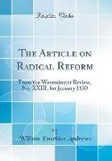 The Article on Radical Reform: From the Westminster Review, No. XXIII, for January 1830 (Classic Reprint)