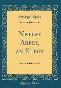Netley Abbey, an Elegy (Classic Reprint)