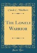 The Lonely Warrior (Classic Reprint)