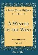 A Winter in the West, Vol. 2 of 2 (Classic Reprint)