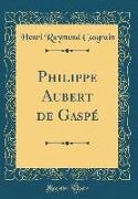 Philippe Aubert de Gaspé (Classic Reprint)
