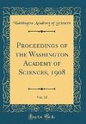 Proceedings of the Washington Academy of Sciences, 1908, Vol. 10 (Classic Reprint)