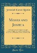 Moses and Joshua: A Discourse on the Death of Abraham Lincoln, Preached in the Winthrop Church, Charlestown, Wednesday Noon, April 19, 1