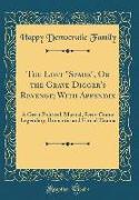 The Lost "Spade," or the Grave Digger's Revenge, With Appendix: A Great Political, Martial, Serio-Comic Legendary, Romantic and Farcial Drama (Classic