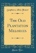 The Old Plantation Melodies (Classic Reprint)