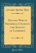 History War of Frederick I Against the Against of Lombardy (Classic Reprint)