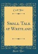 Small Talk at Wreyland (Classic Reprint)