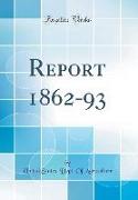 Report 1862-93 (Classic Reprint)