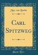 Carl Spitzweg (Classic Reprint)