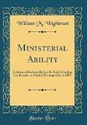 Ministerial Ability: A Sermon Delivered Before the South Carolina Conference, on Sunday Evening, Dec, 2, 1855 (Classic Reprint)