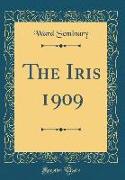 The Iris 1909 (Classic Reprint)