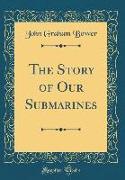 The Story of Our Submarines (Classic Reprint)