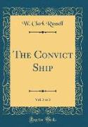 The Convict Ship, Vol. 3 of 3 (Classic Reprint)