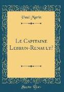 Le Capitaine Lebrun-Renault? (Classic Reprint)