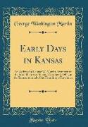 Early Days in Kansas: An Address by George W. Martin, Secretary of the State Historical Society, October 3, 1904, at the Semicentennial of t
