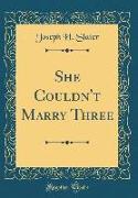 She Couldn't Marry Three (Classic Reprint)