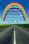 Preparing for Your Calling-Is It Christ-Centered or Self-Centered?