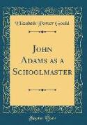 John Adams as a Schoolmaster (Classic Reprint)