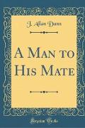 A Man to His Mate (Classic Reprint)