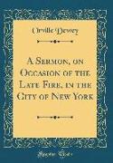 A Sermon, on Occasion of the Late Fire, in the City of New York (Classic Reprint)