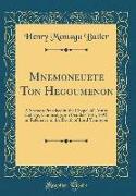 Mnemoneuete Ton Hegoumenon: A Sermon Preached in the Chapel of Trinity College, Cambridge, on October 16th, 1892, in Reference to the Death of Lor