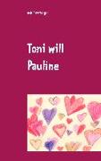 Toni will Pauline