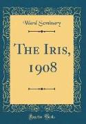 The Iris, 1908 (Classic Reprint)