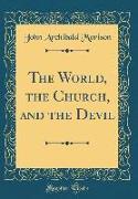 The World, the Church, and the Devil (Classic Reprint)