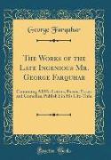 The Works of the Late Ingenious Mr. George Farquhar