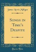 Songs in Time's Despite (Classic Reprint)