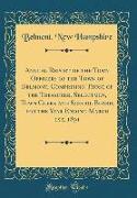 Annual Report of the Town Officers of the Town of Belmont, Comprising Those of the Treasurer, Selectmen, Town Clerk and School Board, for the Year Ending March 1st, 1891 (Classic Reprint)