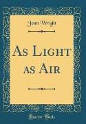 As Light as Air (Classic Reprint)