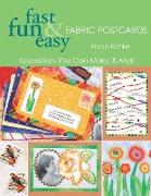 Fast Fun & Easy Fabric Postcards: Keepsakes You Can Make & Mail