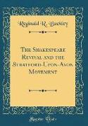 The Shakespeare Revival and the Stratford-Upon-Avon Movement (Classic Reprint)