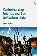 Contextualising International Law in Northeast Asia