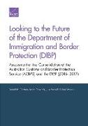 Looking to the Future of the Department of Immigration and Border Protection (Dibp): Assessment of the Consolidation of the Australian Customs and Bor