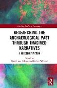 Researching the Archaeological Past through Imagined Narratives