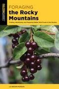 Foraging the Rocky Mountains: Finding, Identifying, and Preparing Edible Wild Foods in the Rockies