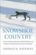 Snowshoe Country: An Environmental and Cultural History of Winter in the Early American Northeast