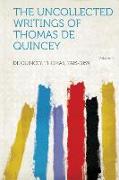 The Uncollected Writings of Thomas de Quincey Volume 1