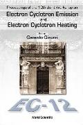 Electron Cyclotron Emission and Electron Cyclotron Heating (Ec12), Proceedings of the 12th Joint Workshop
