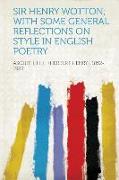 Sir Henry Wotton, With Some General Reflections on Style in English Poetry