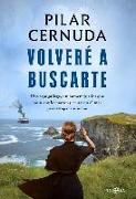 Volveré a buscarte : una saga gallega, un homenaje a los que no se conformaron y cruzaron el mar para atrapar un sueño