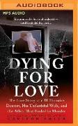 Dying for Love: The True Story of a Millionaire Dentist, His Unfaithful Wife, and the Affair That Ended in Murder