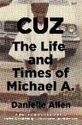 Cuz: The Life and Times of Michael A