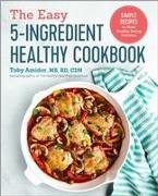 The Easy 5-Ingredient Healthy Cookbook